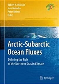 Arctic-Subarctic Ocean Fluxes: Defining the Role of the Northern Seas in Climate (Hardcover, 2008)