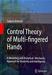 Control Theory of Multi-Fingered Hands : A Modelling and Analytical-mechanics Approach for Dexterity and Intelligence (Hardcover)