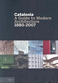 Catalonia: A Guide to Modern Architecture 1880-2007 (Paperback)