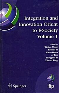 Integration and Innovation Orient to E-Society Volume 1: Seventh Ifip International Conference on E-Business, E-Services, and E-Society (I3e2007), Oct (Hardcover, 2007)