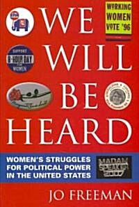 We Will Be Heard: Womens Struggles for Political Power in the United States (Paperback)