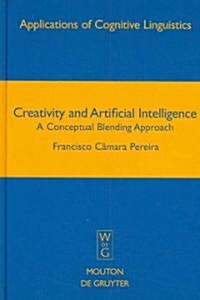 Creativity and Artificial Intelligence: A Conceptual Blending Approach (Hardcover)