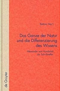 Das Ganze Der Natur Und Die Differenzierung Des Wissens: Alexander Von Humboldt ALS Schriftsteller (Hardcover, Reprint 2012)