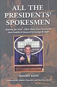 [중고] All the Presidents‘ Spokesmen: Spinning the News--White House Press Secretaries from Franklin D. Roosevelt to George W. Bush (Hardcover)