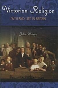 Victorian Religion: Faith and Life in Britain (Hardcover)