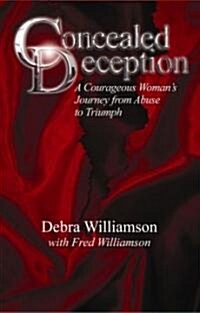 Concealed Deception: A Courageous Womans Journey from Abuse to Triumph (Paperback)