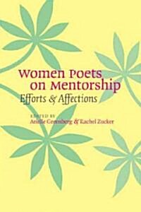 Women Poets on Mentorship: Efforts and Affections (Paperback)
