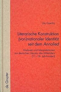 Literarische Konstruktion (Vor-) Nationaler Identit? Seit Dem Annolied = The Literary Construction of (Pre-)National Identity Since the Song of Anno (Hardcover, Reprint 2012)