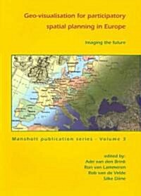 Imaging the Future: Geo-Visualisation for Participatory Spatial Planning in Europe (Hardcover)