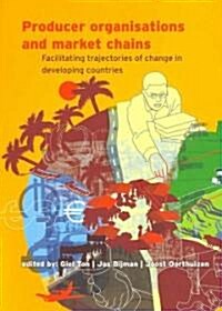 Producer Organisations and Market Chains: Facilitating Trajectories of Change in Developing Countries (Paperback)