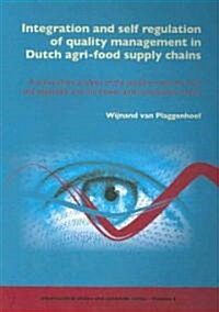 Integration and Self Regulation of Quality Management in Dutch Agri-Food Supply Chains: A Cross-Chain Analysis of the Poultry Meat, the Fruit and Vege (Paperback)