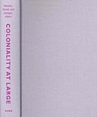 Coloniality at Large: Latin America and the Postcolonial Debate (Hardcover)