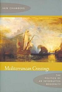 Mediterranean Crossings: The Politics of an Interrupted Modernity (Paperback)
