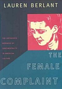 The Female Complaint: The Unfinished Business of Sentimentality in American Culture (Paperback)