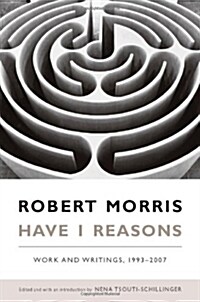 Have I Reasons: Work and Writings, 1993-2007 (Paperback)