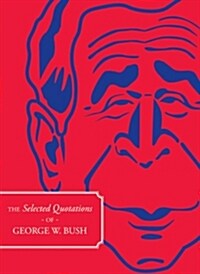 The Selected Quotations of George W. Bush (Paperback)
