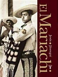 El Mariachi. Simbolo Musical de Mexico (the Mariachi. Mexicos Musical Symbol) (Hardcover)