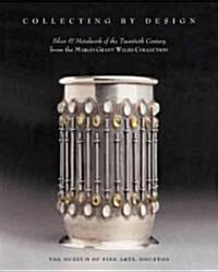 Collecting by Design: Silver and Metalwork of the Twentieth Century from the Margo Grant Walsh Collection (Paperback)