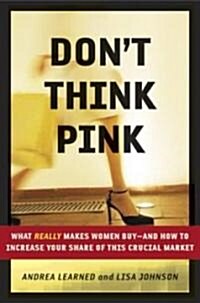 [중고] Dont Think Pink: What Really Makes Women Buy-And How to Increase Your Share of This Crucial Market (Hardcover)