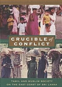 Crucible of Conflict: Tamil and Muslim Society on the East Coast of Sri Lanka (Paperback)