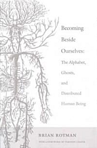 Becoming Beside Ourselves: The Alphabet, Ghosts, and Distributed Human Being (Paperback)