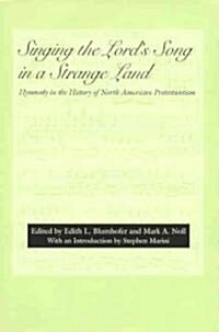 Singing the Lords Song in a Strange Land: Hymnody in the History of North American Protestantism (Hardcover)