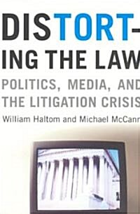 Distorting the Law: Politics, Media, and the Litigation Crisis (Paperback, 2)