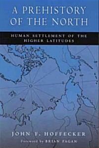 A Prehistory of the North: Human Settlement of the Higher Latitudes (Paperback)