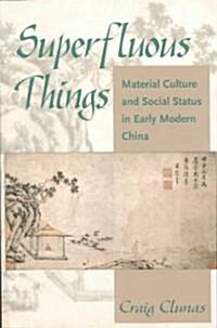 Superfluous Things: Material Culture and Social Status in Early Modern China (Paperback)