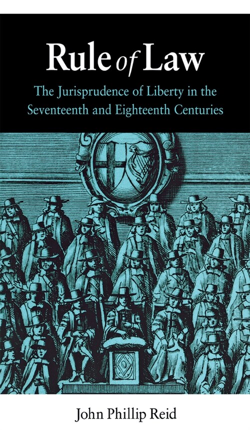 Rule of Law: The Jurisprudence of Liberty in the Seventeenth and Eighteenth Centuries (Hardcover)