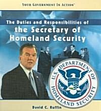 The Duties and Responsibilities of the Secretary of Homeland Security (Library Binding)