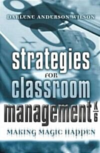 Strategies for Classroom Management, K-6: Making Magic Happen (Paperback)