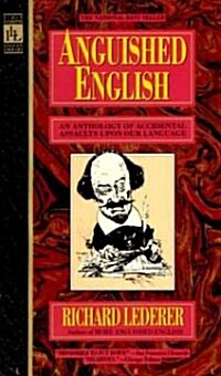 Anguished English: An Anthology of Accidental Assualts Upon Our Language (Mass Market Paperback)