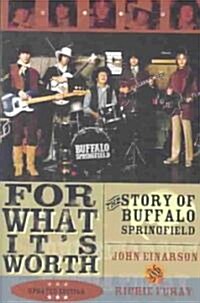 For What Its Worth: The Story of Buffalo Springfield (Paperback)