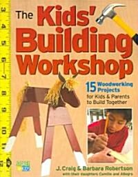 The Kids Building Workshop: 15 Woodworking Projects for Kids and Parents to Build Together (Paperback)