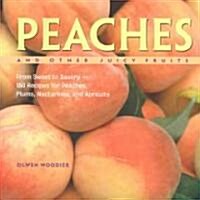 Peaches and Other Juicy Fruits: From Sweet to Savory--150 Recipes for Peaches, Plums, Nectarines, and Apricots (Paperback)