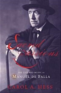 Sacred Passions: The Life and Music of Manuel de Falla (Hardcover)