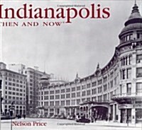Indianapolis Then and Now (Hardcover)