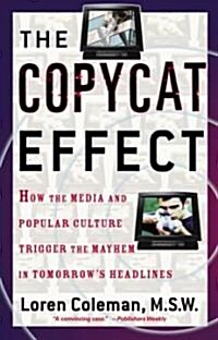 The Copycat Effect: How the Media and Popular Culture Trigger the Mayhem in Tomorrows Headlines (Paperback, Original)