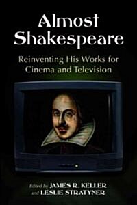 Almost Shakespeare: Reinventing His Works for Cinema and Television (Paperback)