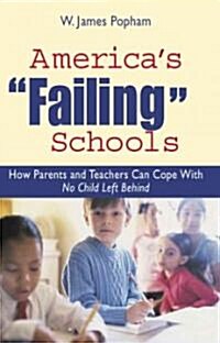 Americas Failing Schools : How Parents and Teachers Can Cope With No Child Left Behind (Hardcover)