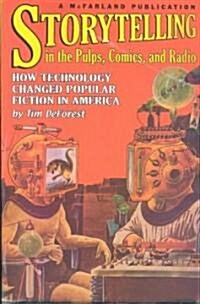 Storytelling in the Pulps, Comics, and Radio: How Technology Changed Popular Fiction in America (Paperback)