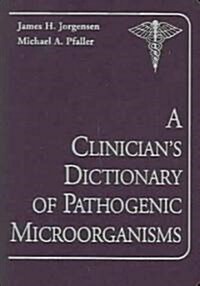 A Clinicians Dictionary of Pathogenic Microorganisms (Paperback)