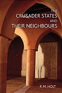 The Crusader States and Their Neighbours : 1098-1291 (Paperback)