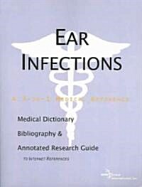 Ear Infections - A Medical Dictionary, Bibliography, and Annotated Research Guide to Internet References                                               (Paperback)