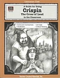 A Guide for Using Crispin: The Cross of Lead in the Classroom (Paperback)
