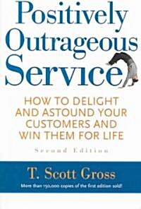 Positively Outrageous Service: How to Delight and Astound Your Customers and Win Them for Life (Paperback, 2)