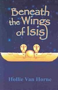 Beneath the Wings of Isis (Paperback)