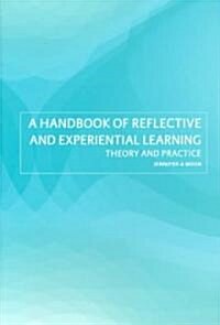A Handbook of Reflective and Experiential Learning : Theory and Practice (Paperback)