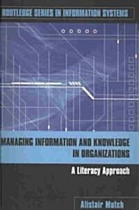 Managing Information and Knowledge in Organizations : A Literacy Approach (Paperback)